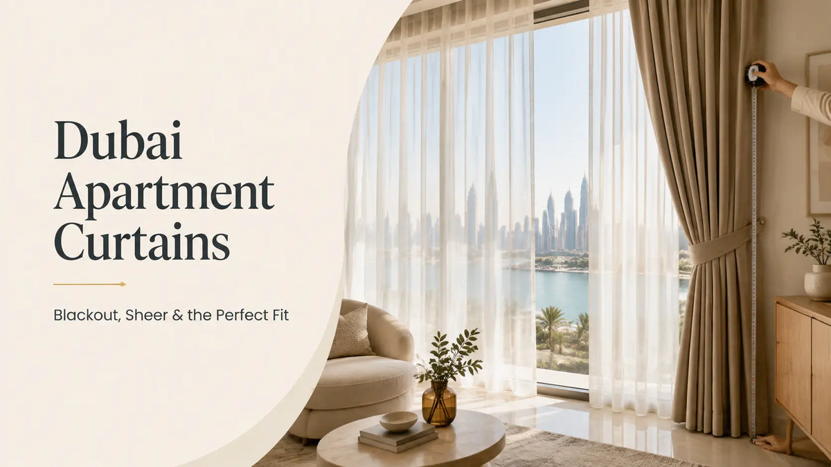 Curtains for Dubai Apartments: Blackout vs Sheer and How to Measure Correctly
